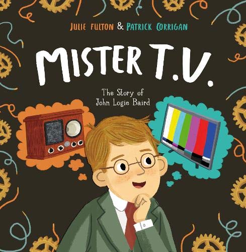 Mister T.V : The Story of John Logie Baird. AR Level LY 4.3