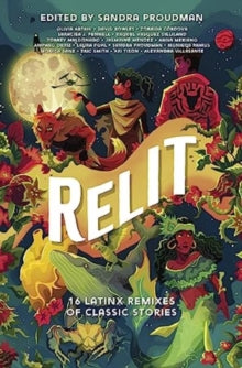 Relit : 16 Latinx Remixes of Classic Stories by Sandra Proudman (Author)