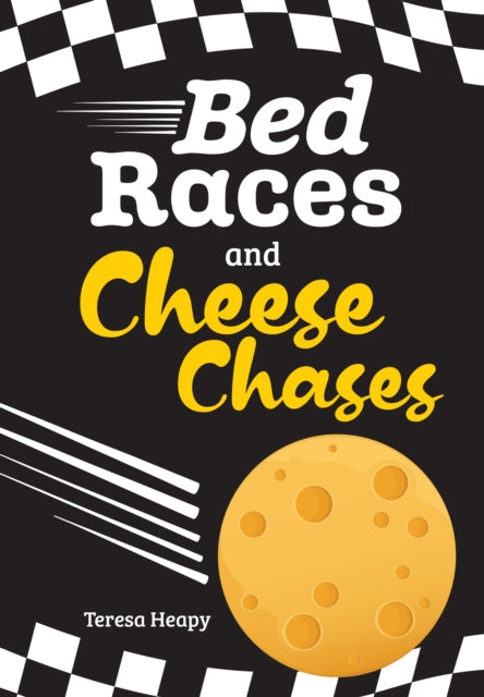 Bed Races and Cheese Chases by Teresa Heapy