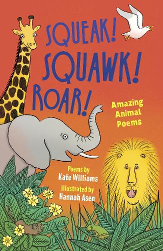 Squeak! Squawk! Roar!: Amazing Animal Poems
