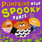 Pumpkins Wear Spooky Pants : A brilliantly funny spooky rhyming picture book for little ones aged 2-5 – perfect Halloween gift, with bonus puzzles