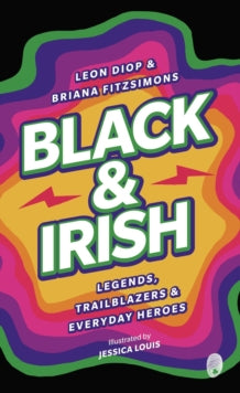 Black & Irish : Legends, Trailblazers & Everyday Heroes