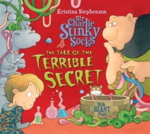 Sir Charlie Stinky Socks And The Tale Of The Terrible Secret